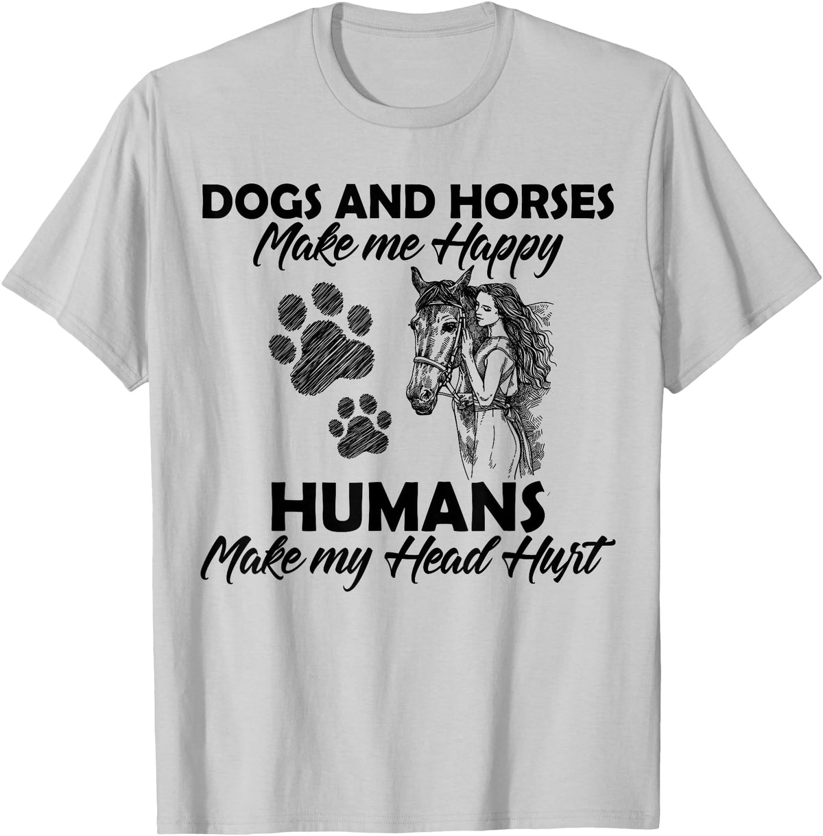 Dogs and horses make me happy humans make my head hurt T-Shirt - Silver Grey
