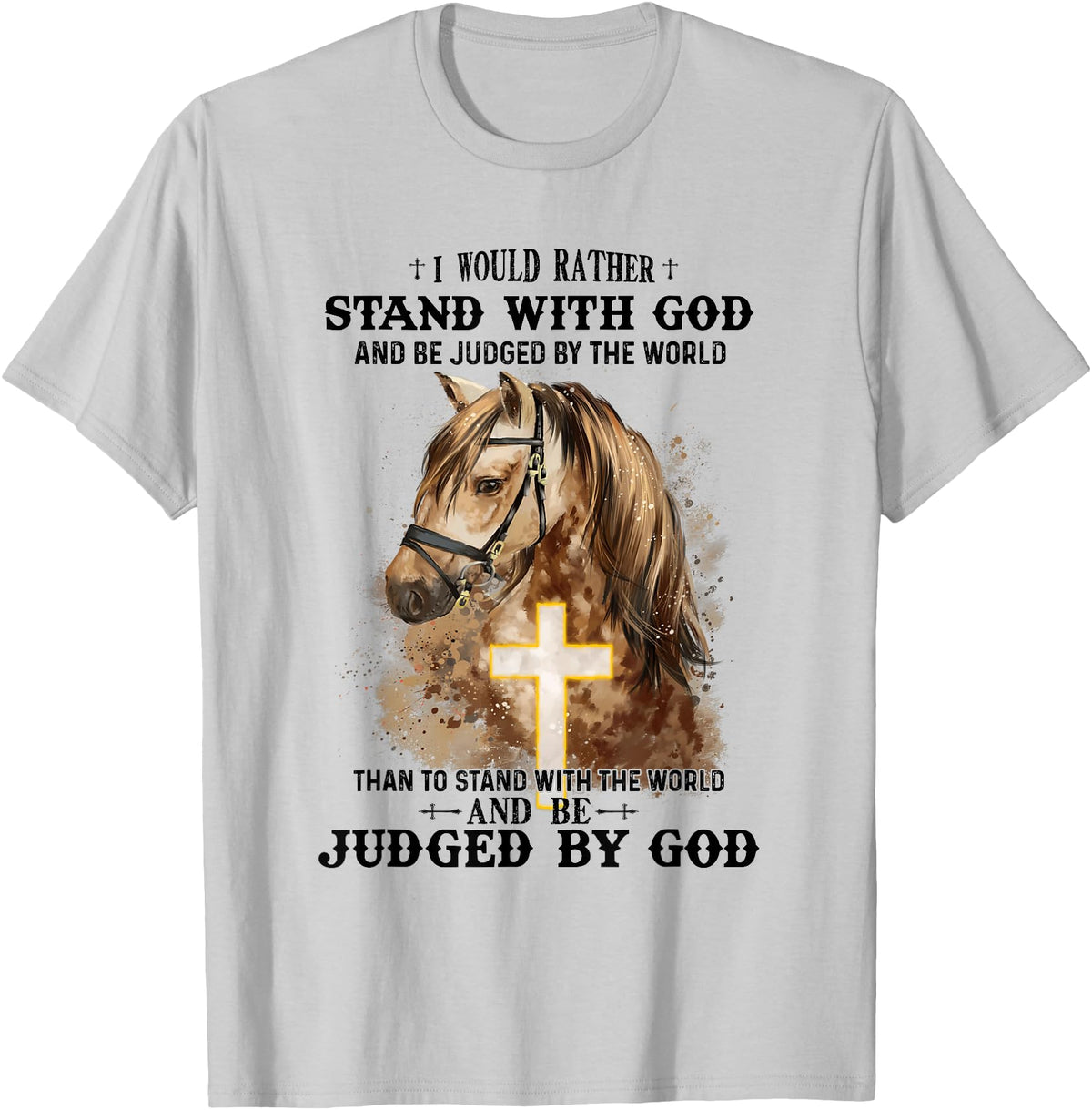 Horse Equestrian God Lovers Christainity Apparel Horse Equestrian I Would Rather Stand With God Than Judged T-Shirt - Silver Grey
