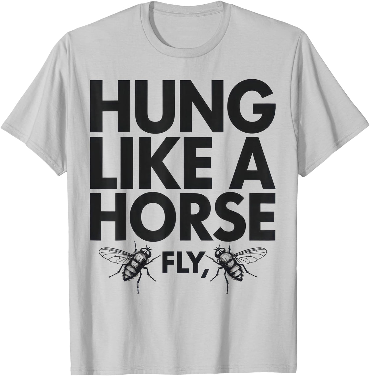Creative Insect Apparel Hung Like A Horse Fly Funny Insect Humor For Animal Lovers T-Shirt - Silver Grey