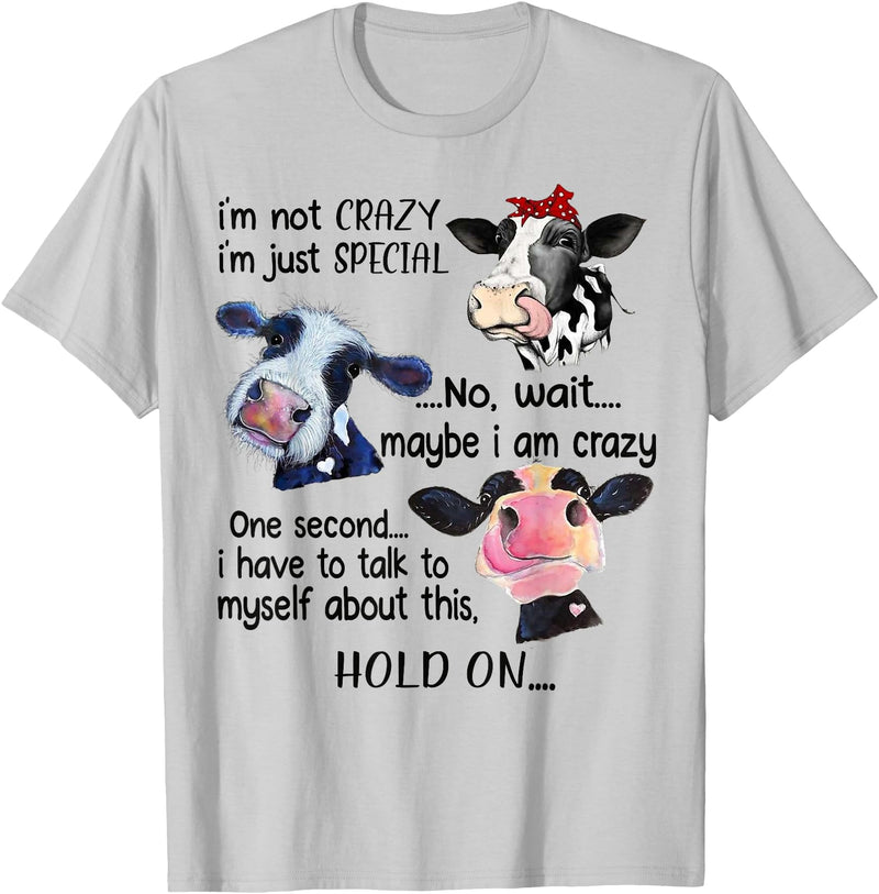 Cow I'm Not Crazy I'm Just Special Funny Cow I'm Not Crazy I'm Just Special Maybe I'm Crazy T-Shirt - Silver Grey