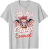 I Don’t Need To Be Driven Crazy I'm Close Tees I Don’t Need to Be Driven Crazy I'm Close Enough to Walk Cow T-Shirt - Silver