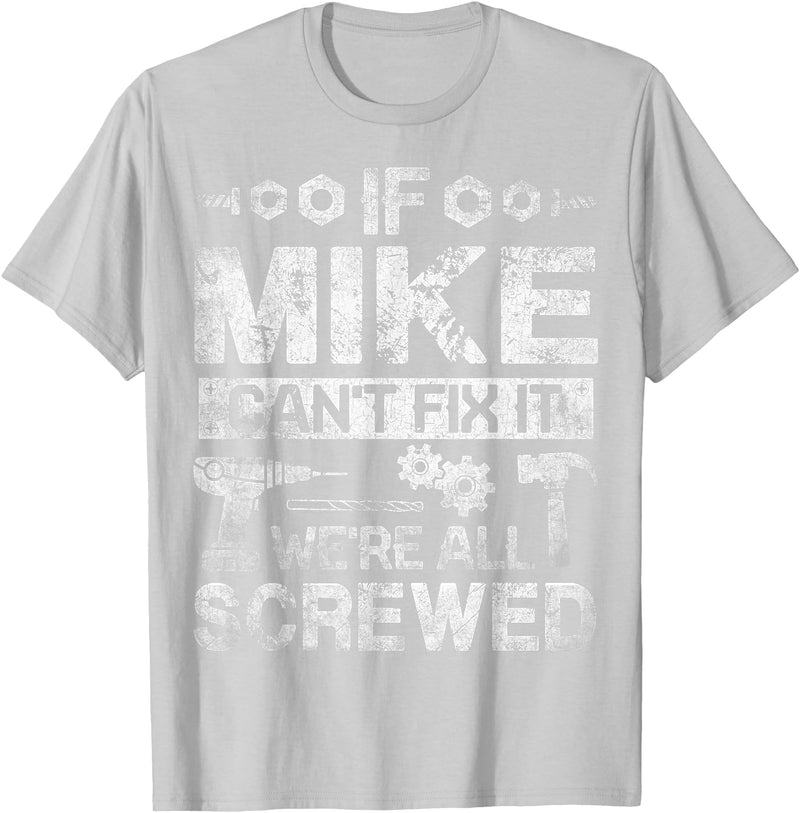 Father's Day Gift Funny Shirt - Mike Name Tee If Mike Can't Fix it We're All Screwed Funny Fathers Gift T-Shirt - Silver Grey