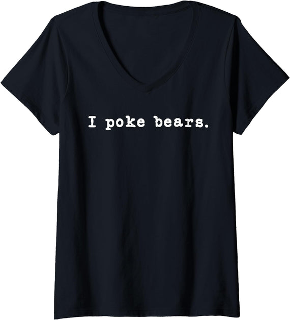 Funny I Poke the Bear Tees and Bear Gifts Womens I Poke Bears Funny Sarcastic Bravery V-Neck T-Shirt - Black