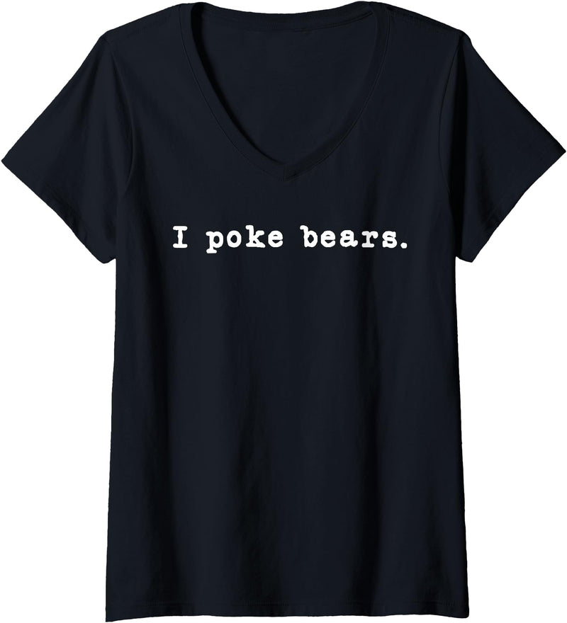 Funny I Poke the Bear Tees and Bear Gifts Womens I Poke Bears Funny Sarcastic Bravery V-Neck T-Shirt - Black
