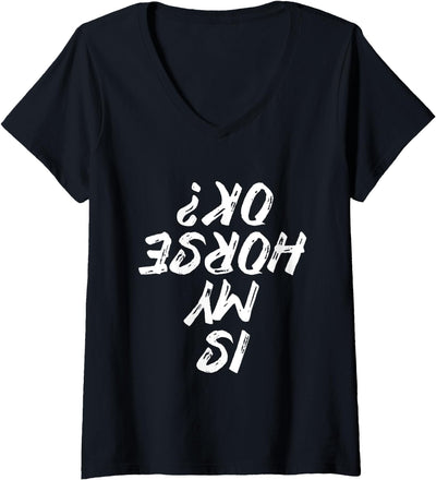 Is My Horse Ok Horseback Riding Equestrian Design Womens Is My Horse Ok Horseback Riding Equestrian V-Neck T-Shirt