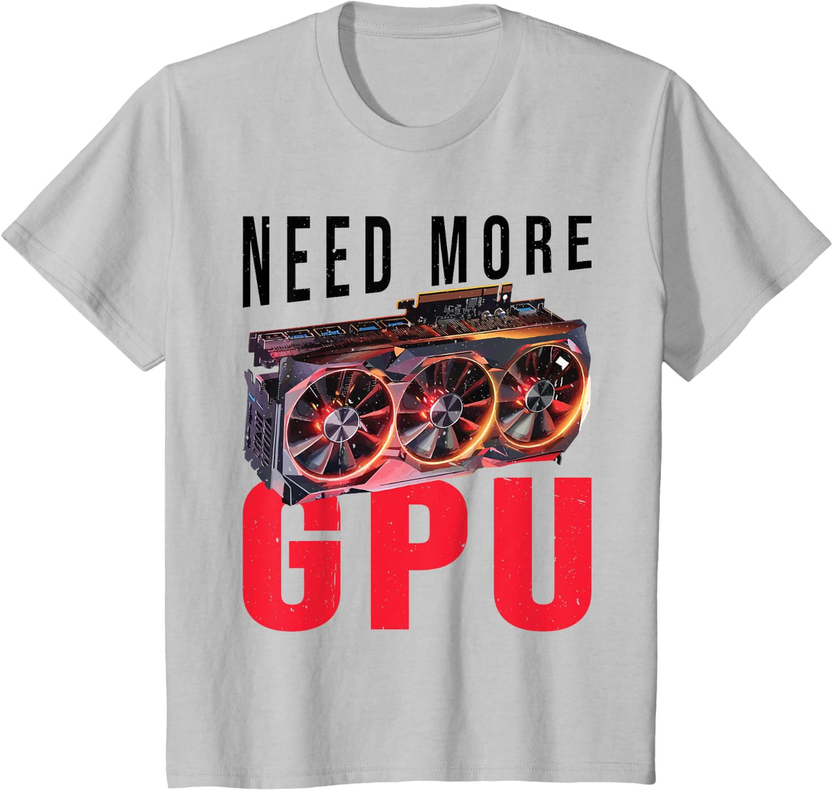 Need More Gpu |--. T-Shirt - Silver Grey
