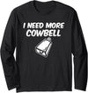 I Need More Cowbell Long Sleeve T-Shirt - Black