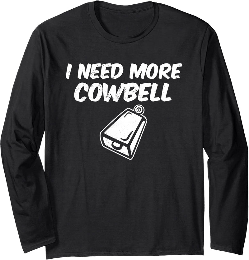 I Need More Cowbell Long Sleeve T-Shirt - Black