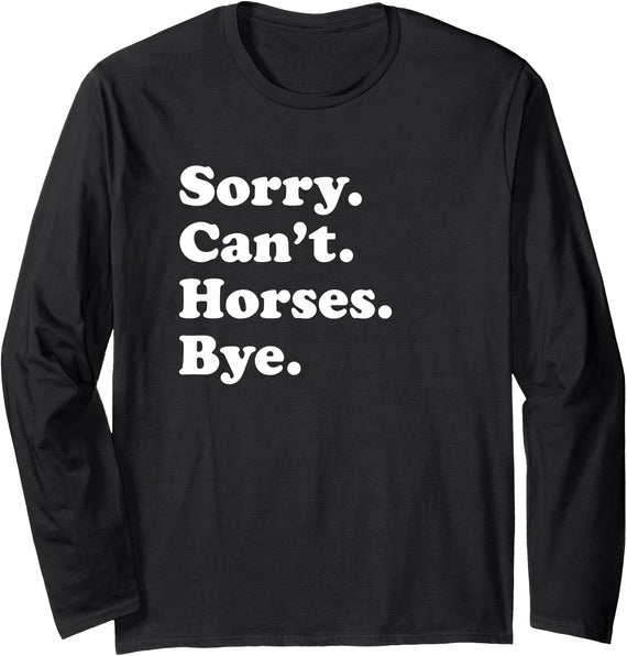Funny Sorry Can't Horses Bye Gift Funny Horse Gift for Men Women Boys or Girls Long Sleeve T-Shirt - Black