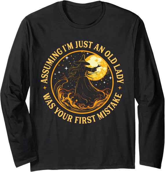 Wife Mom Witch Funny Halloween Women Sarcasm Sayin Assuming I'm Just An Old Lady Was Your First Mistake Witchy Long Sleeve