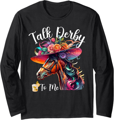 Talk Derby To Me Funny Horse Talk Derby To Me Funny Racing Horse Long Sleeve T-Shirt