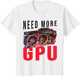 Need More Gpu |--. T-Shirt - White