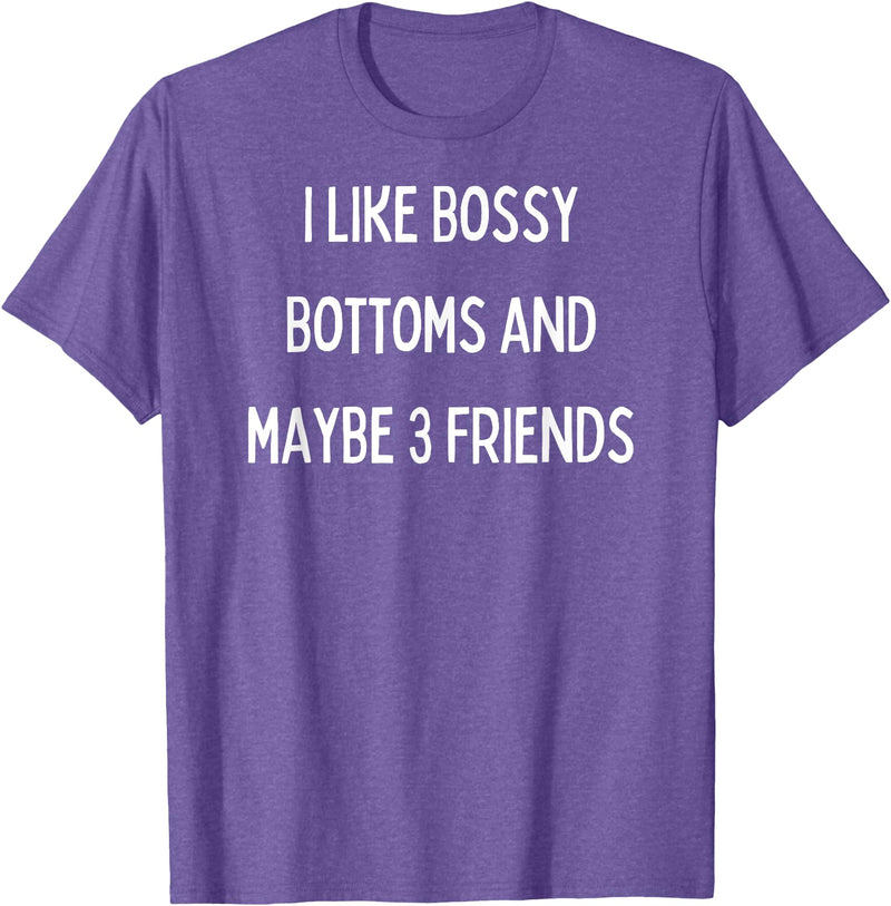 SIB Sexy Bossy Bottom Gifts and Presents I like bossy bottoms and maybe 3 friends T-Shirt - Purple Heather