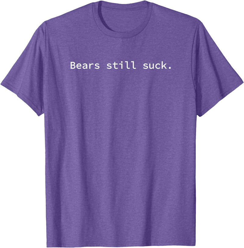Everything Still Sucks Bears Still Suck | Funny and Minimal T-Shirt - Purple Heather