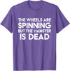 The Wheels Are Spinning But The Hamster Is Dead Funny Saying T-Shirt - Purple Heather