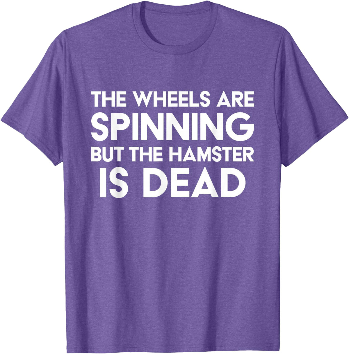The Wheels Are Spinning But The Hamster Is Dead Funny Saying T-Shirt - Purple Heather