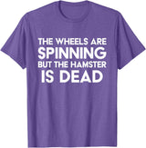The Wheels Are Spinning But The Hamster Is Dead Funny Saying T-Shirt - Purple Heather