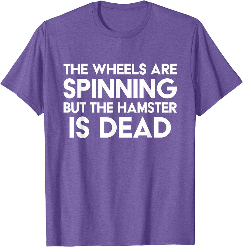 The Wheels Are Spinning But The Hamster Is Dead Funny Saying T-Shirt - Purple Heather