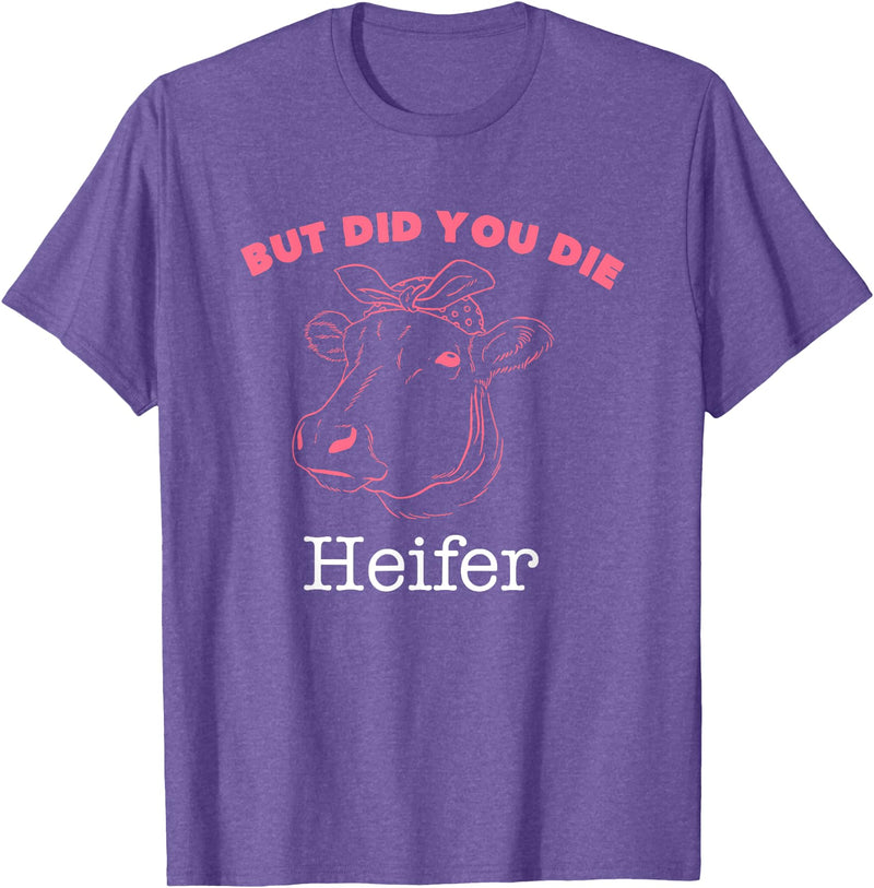 !!!Yeah Heifer Cow Item But Did You Die Heifer Cow T-Shirt - Purple Heather