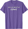 Ask Me About My Cows | Cattle | Funny Cowboy Cowgirl Rancher T-Shirt - Purple Heather