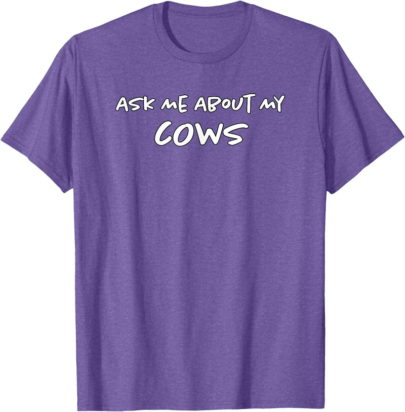 Ask Me About My Cows | Cattle | Funny Cowboy Cowgirl Rancher T-Shirt - Purple Heather