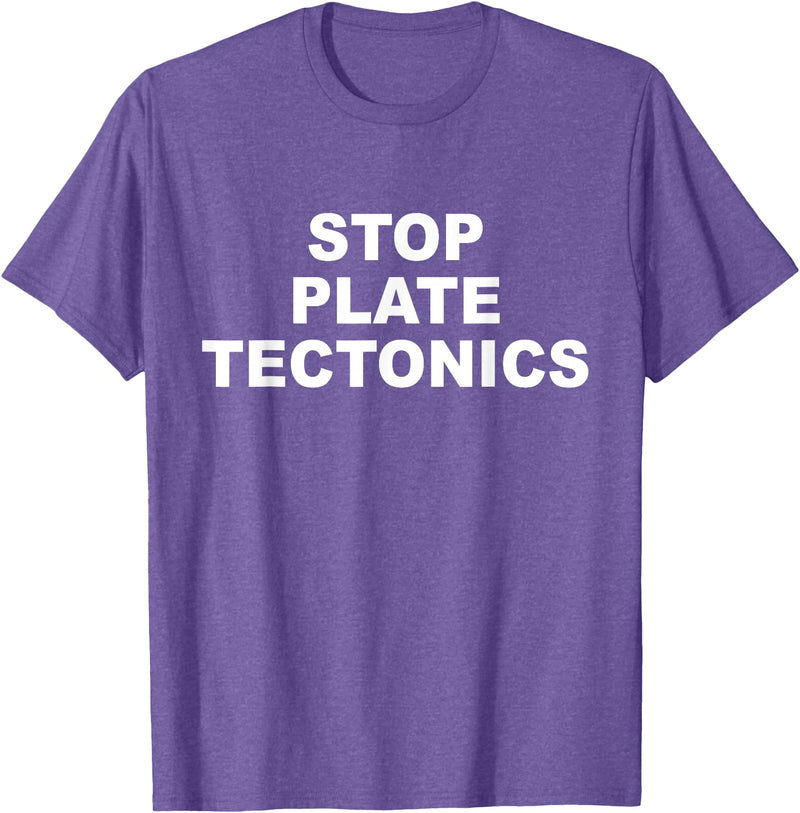 Stop Plate Tectonics Funny Apparel T-Shirt - Purple Heather