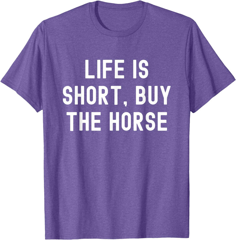 Funny Quotes Life Is Short Buy The Horse Life Is Short, Buy The Horse Funny Quote T-Shirt - Purple Heather