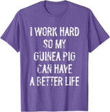 Funny Guinea Pigs Humor Typography Gifts I Work Hard So My Guinea Pigs Can Have A Better Life T-Shirt - Purple Heather
