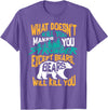 Cool Dainty Passionate Bear Lover T-shirts What Doesn't Kill You Makes You Stronger Except Bears Gift T-Shirt - Purple Heather
