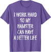 I Work Hard So My Hamster Can Have A Better Life T-Shirt - Purple Heather