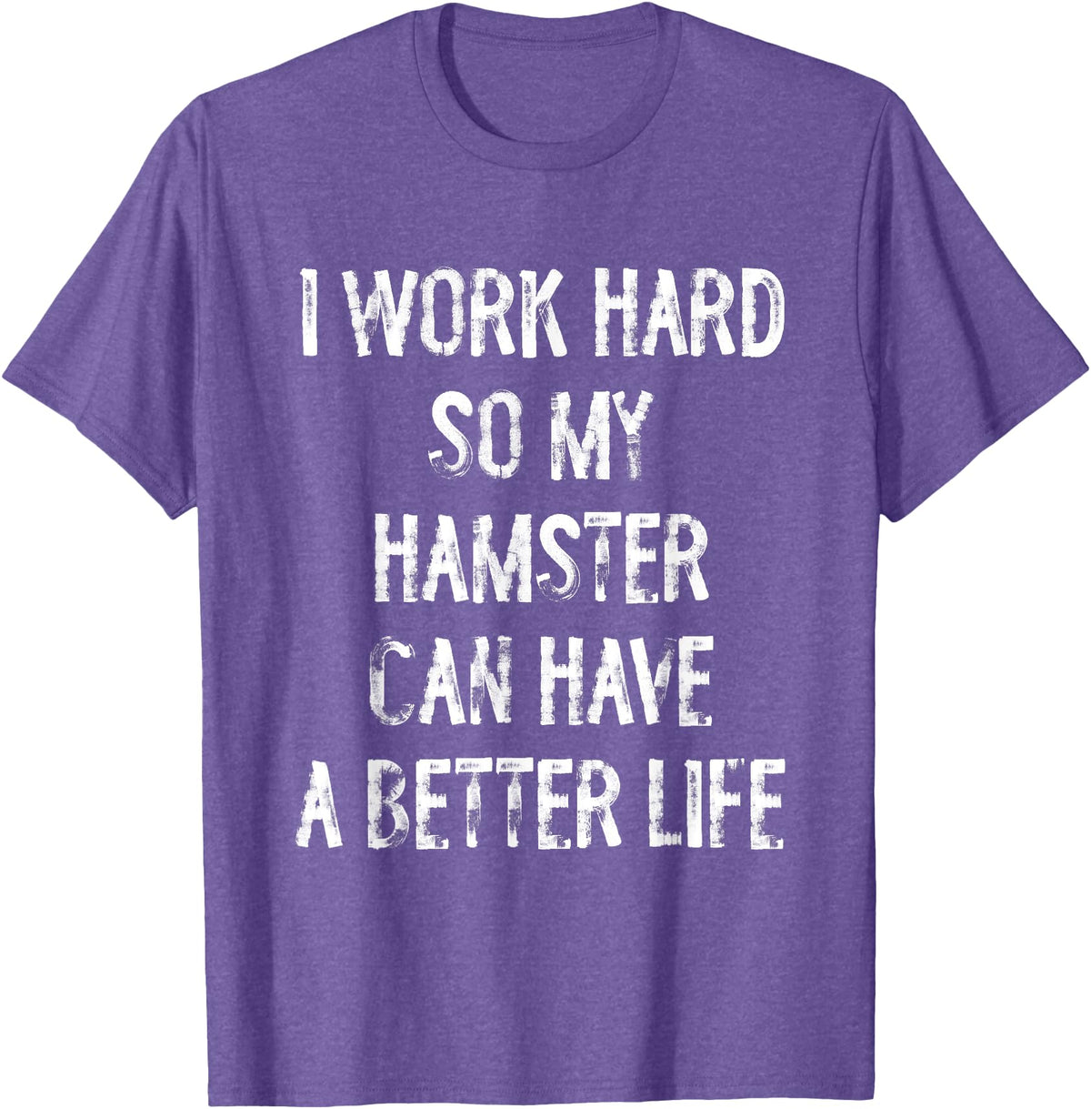 I Work Hard So My Hamster Can Have A Better Life T-Shirt - Purple Heather