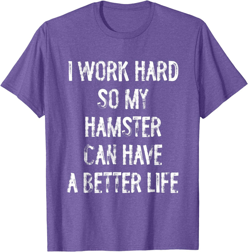 I Work Hard So My Hamster Can Have A Better Life T-Shirt - Purple Heather
