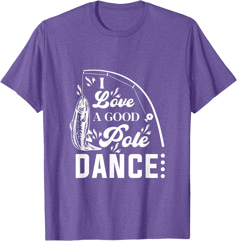 I Love a Good Pole Dance Fishing Gifts for Men T-Shirt - Purple Heather