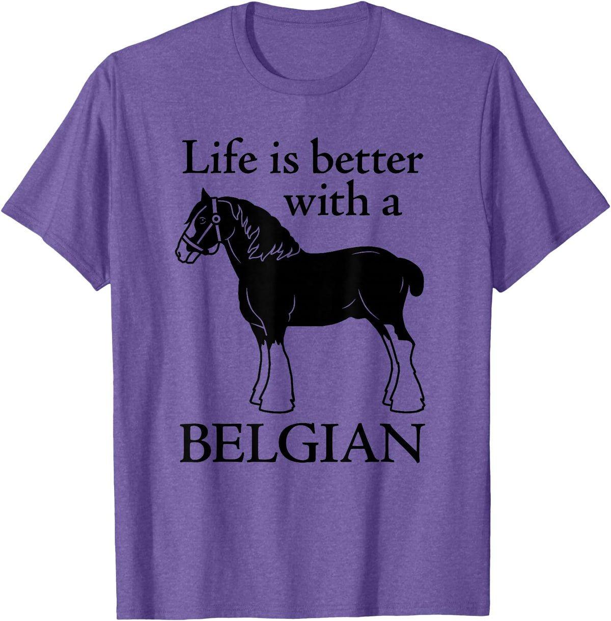 Angry Ant Graphics - Belgian Horse Draft Horse Gift - Life is Better with a Belgian T-Shirt - Purple Heather