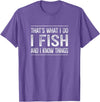 That's What I Do I Fish And I Know Things That's What I Do - I Fish And I Know Things - Vintage - T-Shirt - Purple Heather