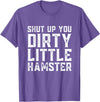 Shut Up You Dirty Little Hamster Rodent Animal Owner Pet T-Shirt - Purple Heather
