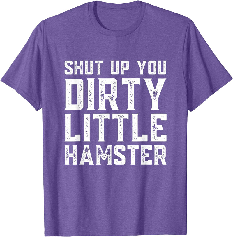 Shut Up You Dirty Little Hamster Rodent Animal Owner Pet T-Shirt - Purple Heather