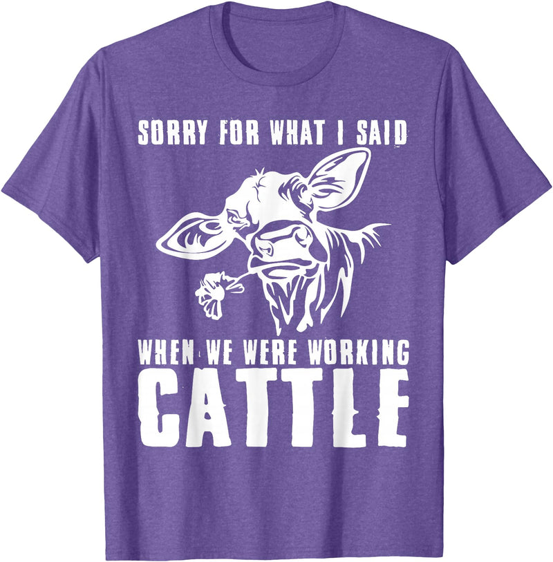 funny heifer cow farmer Sorry for what I said when we were working cattle T-Shirt - Purple Heather