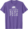 WE DONT RENT PIGS, BLACK DESIGN, GIFT WE DONT RENT PIGS WHITE FUNNY WESTERN COWBOY COMPANY T-Shirt - Purple Heather