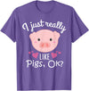 I Just Really Like Pigs Ok Cute Pig Lovers Gifts I Just Really Like Pigs Ok Cute Pig Farmer Funny Pig Lovers T-Shirt - Purple Heather