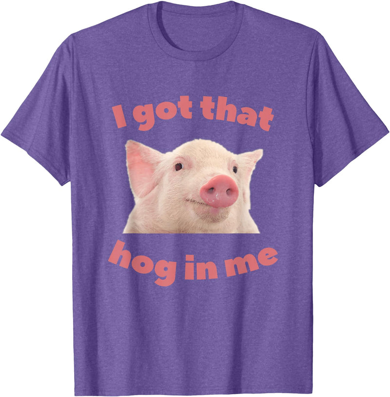 I Got That Hog In Me Pig Quote I Got That Hog In Me Pig Apparel T-Shirt - Purple Heather