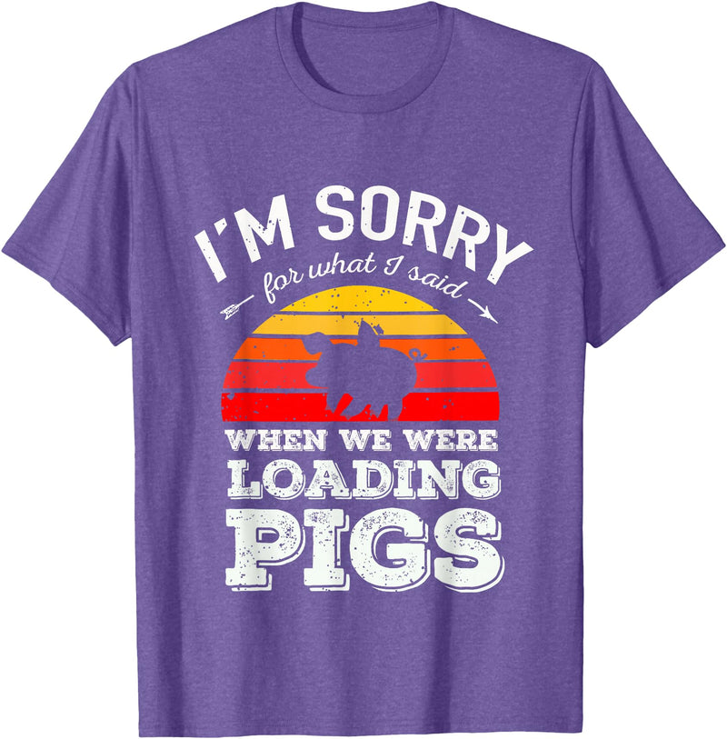Sorry Farming Stuff I'm Sorry for What I Said When We Were Loading Pigs Sunset T-Shirt - Purple Heather