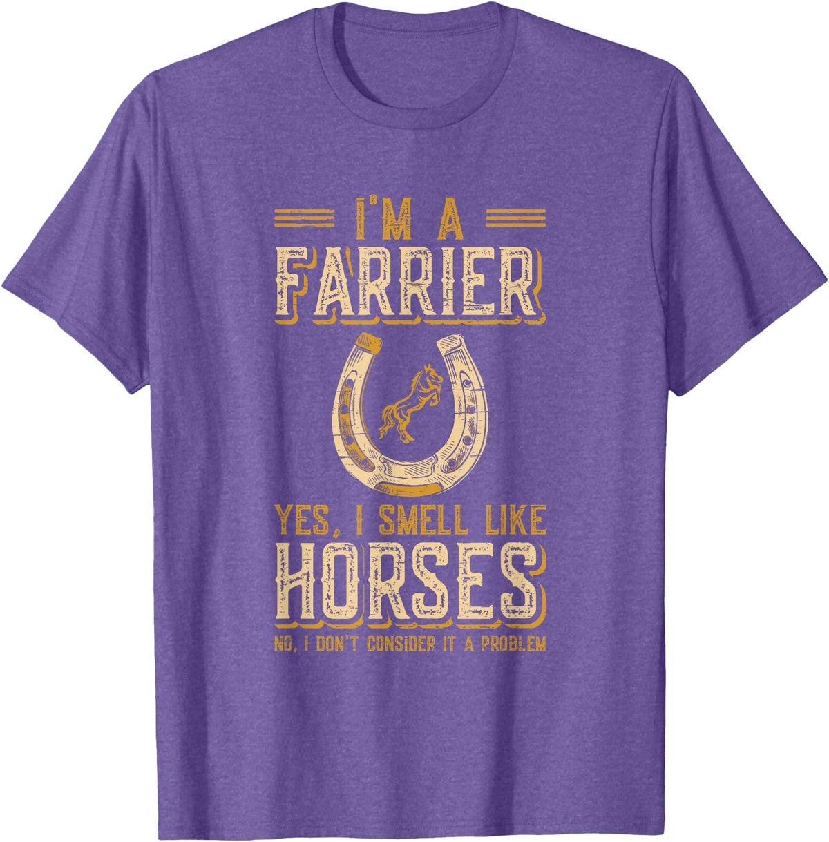 Funny Farrier Horse Shoeing Apparels I'm A Farrier Yes I Smell Like Horses Farrier T-Shirt - Purple Heather
