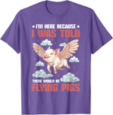 Flying Pigs FH I'm Here Because I Was Told There Would Be Flying Pigs_ ---- T-Shirt - Purple Heather