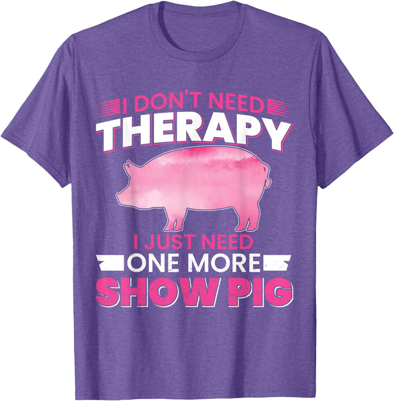 Funny Pig Farm Piggy Farmer Farming Gifts DAIMMER I Dont Need Therapy I Just Need One More Show Pig T-Shirt - Purple Heather