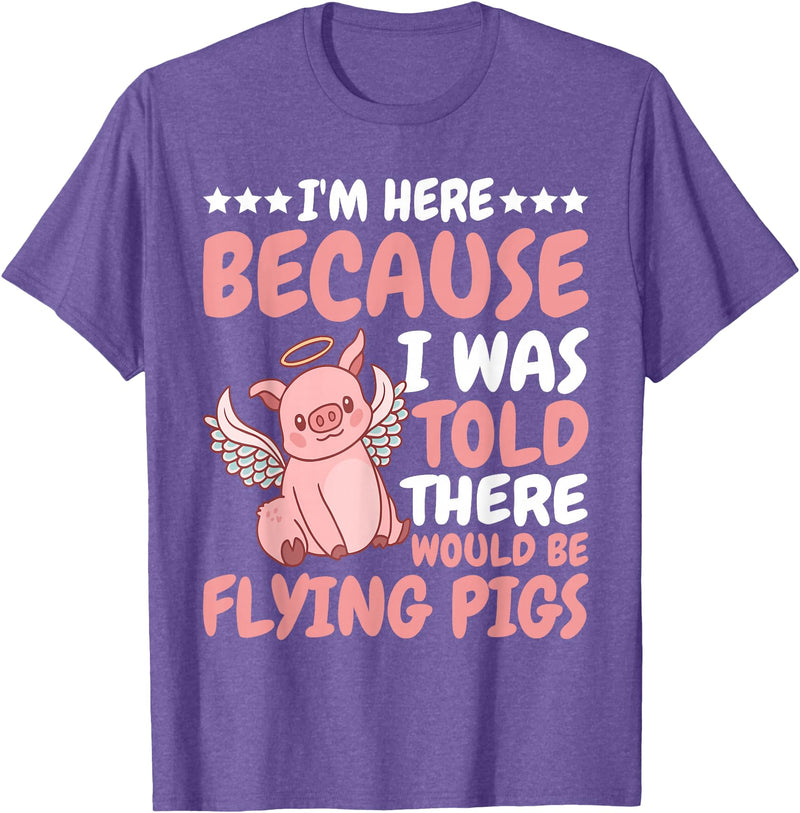 Flying Pigs FH I'm Here Because I Was Told There Would Be Flying Pigs |- T-Shirt - Purple Heather