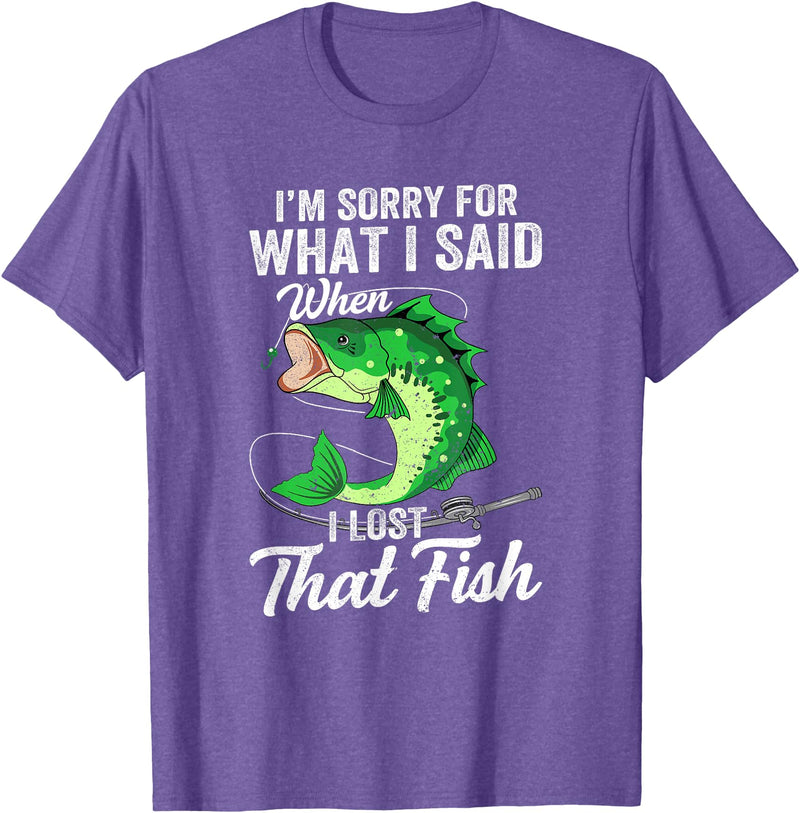Funny Fishing Design For Men Fishermen "Sorry For What I Said When I Lost That Fish" Funny Fishing T-Shirt - Purple Heather