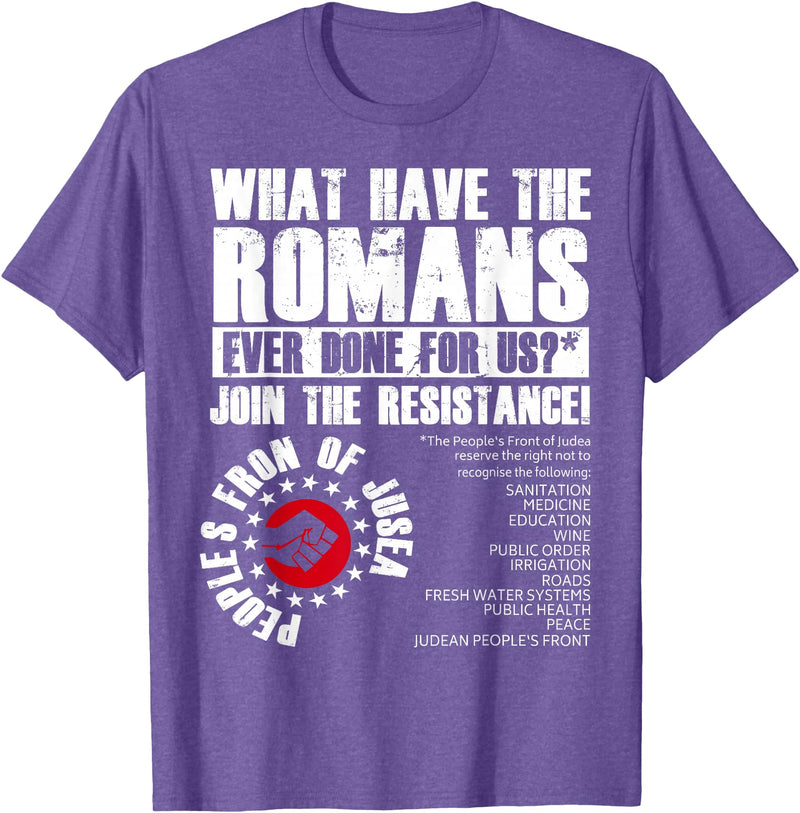 Funny Quotes For Men Women Tee Shirt What Have The Romans Ever Done For Us Join The Resistance T-Shirt - Purple Heather