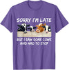 Sorry I'm Late But I Saw Some Cows And Had To Stop T-Shirt - Purple Heather