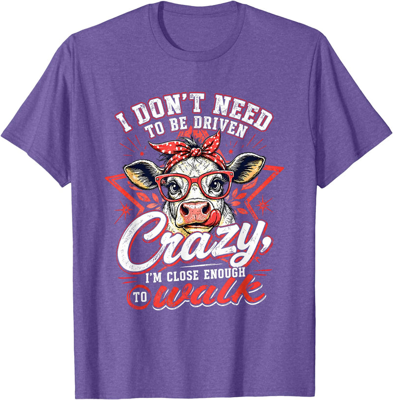 I Don’t Need To Be Driven Crazy I'm Close Tees I Don’t Need to Be Driven Crazy I'm Close Enough to Walk Cow T-Shirt - Purple